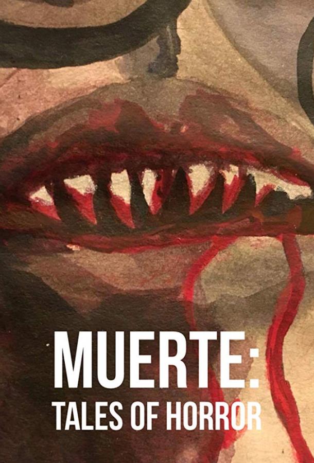 Муэрте: Ужасные Истории / Muerte: Tales of Horror (2018) 