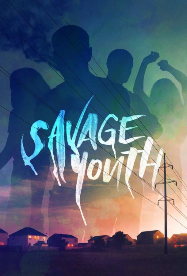 Дикая молодость / Savage Youth (2018) 
