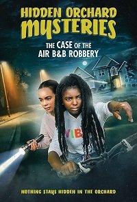 Тайны Хидден Орчеда. Ограбление Эйрбиэнби / Hidden Orchard Mysteries: The Case of the Air B and B Robbery (2020) 