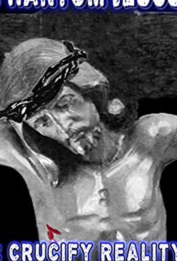 Призрачный Иисус: Распиная реальность / Phantom Jesus :: Crucify Reality (2020) 